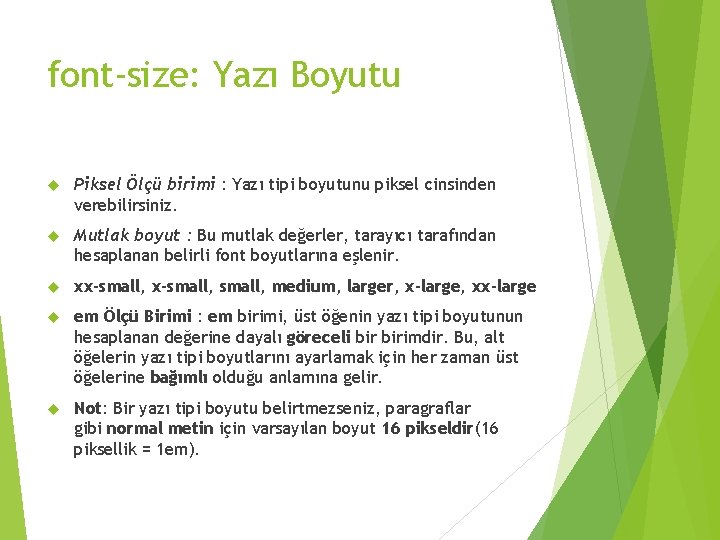 font-size: Yazı Boyutu Piksel Ölçü birimi : Yazı tipi boyutunu piksel cinsinden verebilirsiniz. Mutlak