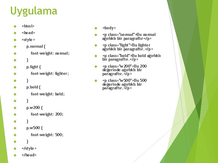 Uygulama <html> <body> <head> <style> <p class="normal">Bu normal ağırlıklı bir paragraftır</p> <p class="light">Bu lighter