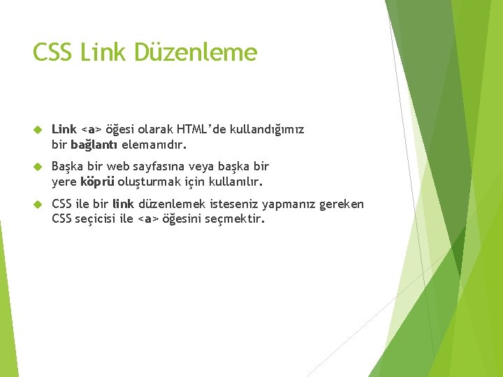 CSS Link Düzenleme Link <a> öğesi olarak HTML’de kullandığımız bir bağlantı elemanıdır. Başka bir