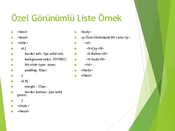 Özel Görünümlü Liste Örnek <html> <body> <head> <p>Özel Görünümlü Bir Liste</p> <style> ul {