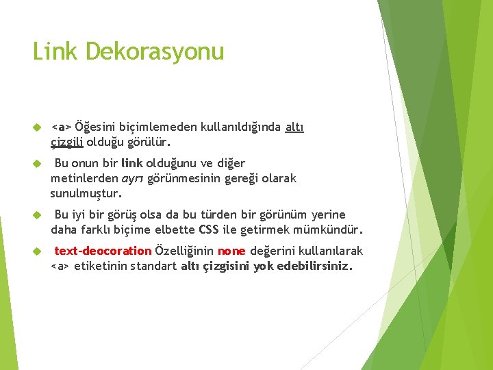 Link Dekorasyonu <a> Öğesini biçimlemeden kullanıldığında altı çizgili olduğu görülür. Bu onun bir link