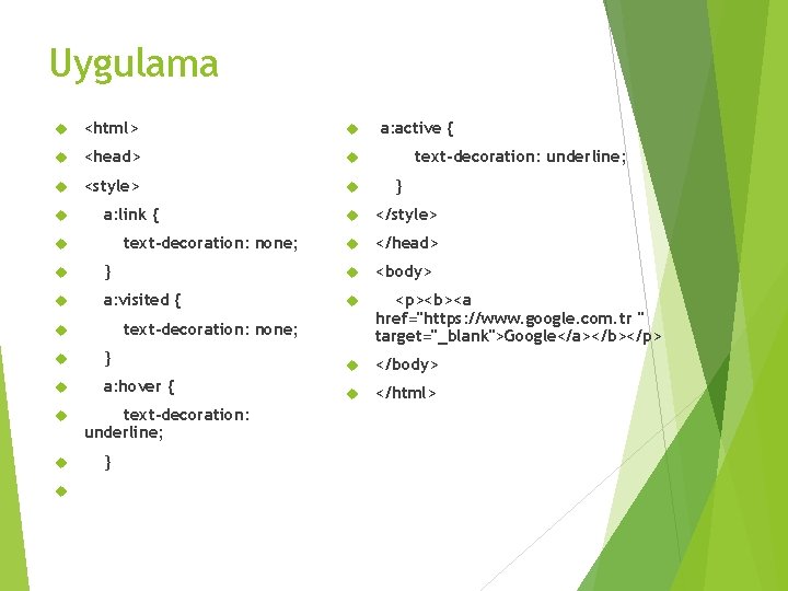 Uygulama <html> <head> <style> a: link { text-decoration: none; a: active { text-decoration: underline;