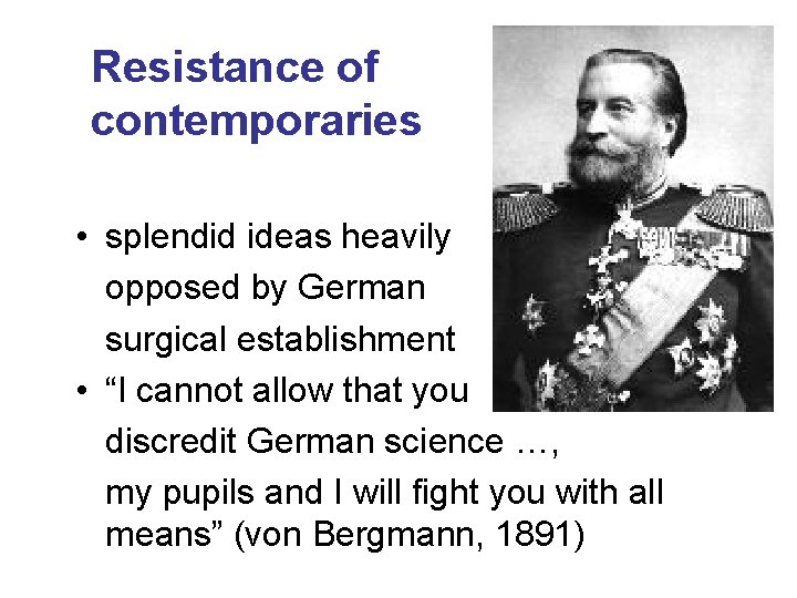 Resistance of contemporaries • splendid ideas heavily opposed by German surgical establishment • “I