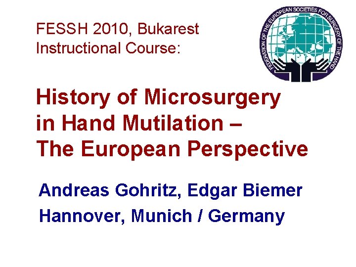 FESSH 2010, Bukarest Instructional Course: History of Microsurgery in Hand Mutilation – The European
