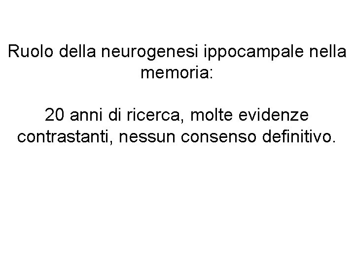 Ruolo della neurogenesi ippocampale nella memoria: 20 anni di ricerca, molte evidenze contrastanti, nessun