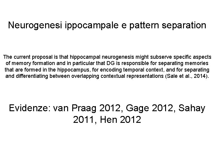 Neurogenesi ippocampale e pattern separation The current proposal is that hippocampal neurogenesis might subserve