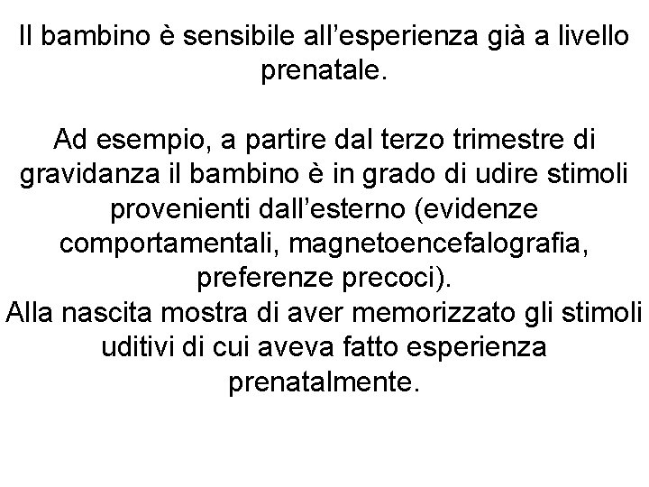 Il bambino è sensibile all’esperienza già a livello prenatale. Ad esempio, a partire dal