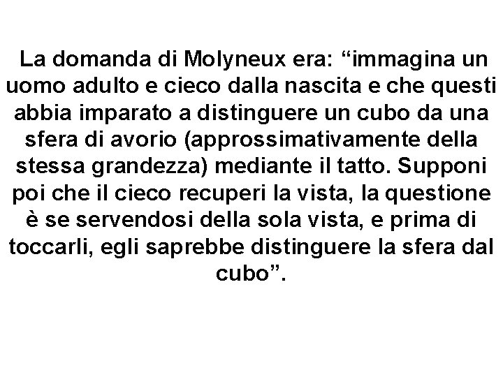 La domanda di Molyneux era: “immagina un uomo adulto e cieco dalla nascita e