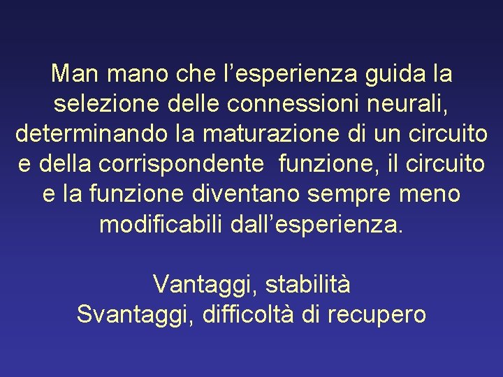 Man mano che l’esperienza guida la selezione delle connessioni neurali, determinando la maturazione di