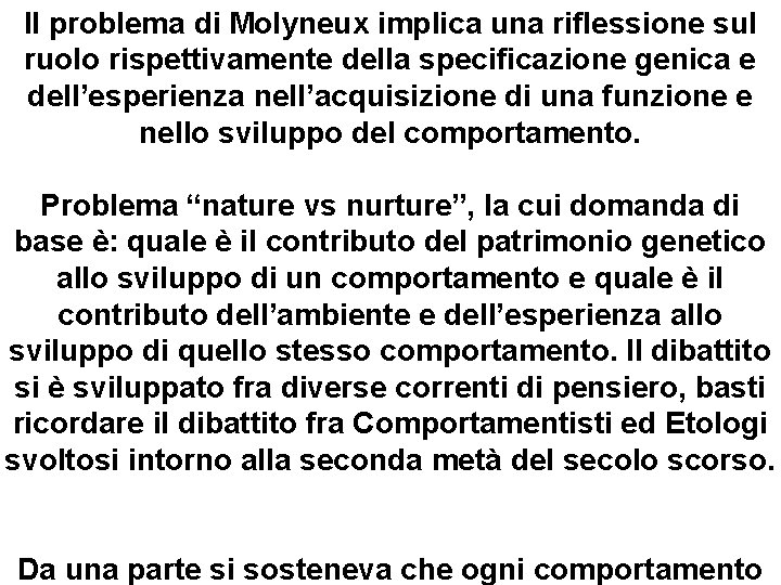 Il problema di Molyneux implica una riflessione sul ruolo rispettivamente della specificazione genica e