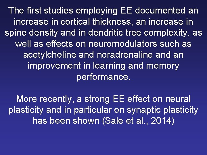 The first studies employing EE documented an increase in cortical thickness, an increase in