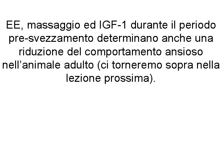 EE, massaggio ed IGF-1 durante il periodo pre-svezzamento determinano anche una riduzione del comportamento