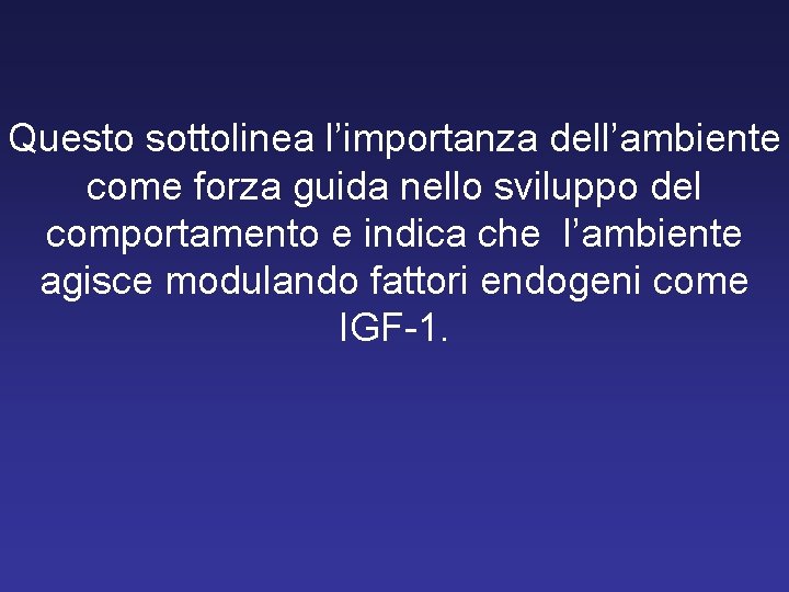 Questo sottolinea l’importanza dell’ambiente come forza guida nello sviluppo del comportamento e indica che