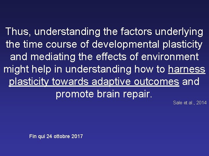 Thus, understanding the factors underlying the time course of developmental plasticity and mediating the