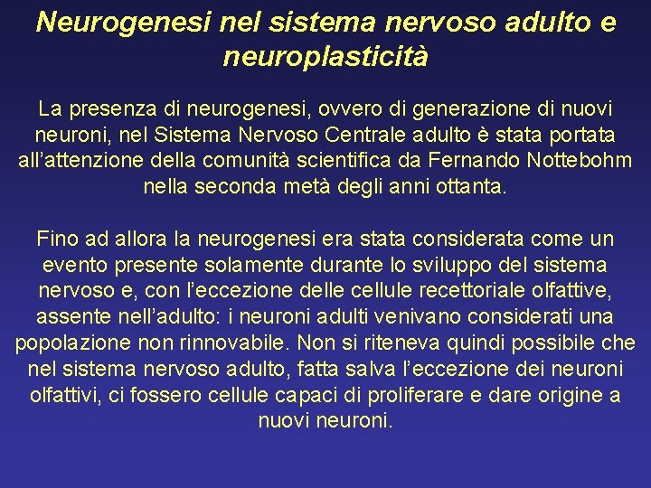 Neurogenesi nel sistema nervoso adulto e neuroplasticità La presenza di neurogenesi, ovvero di generazione