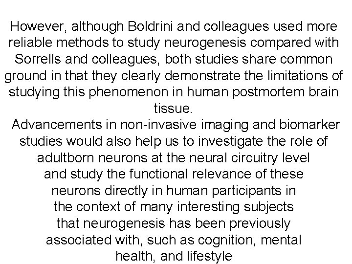 However, although Boldrini and colleagues used more reliable methods to study neurogenesis compared with