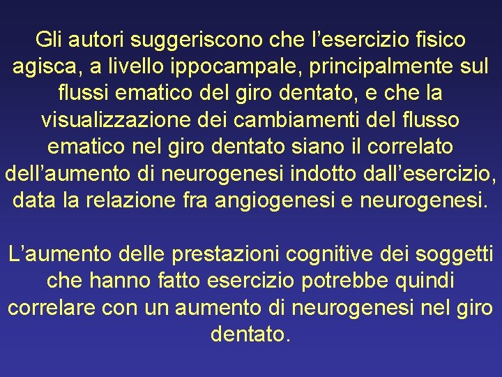 Gli autori suggeriscono che l’esercizio fisico agisca, a livello ippocampale, principalmente sul flussi ematico