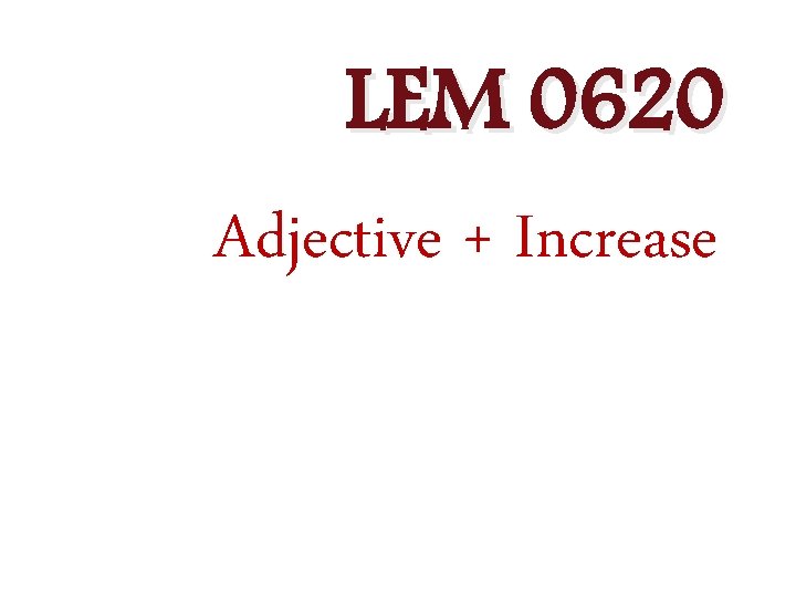 LEM 0620 Adjective + Increase 