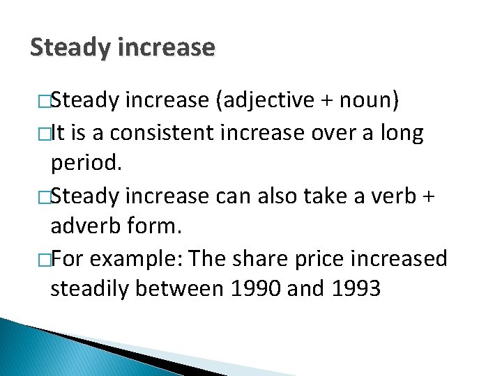 Steady increase �Steady increase (adjective + noun) �It is a consistent increase over a