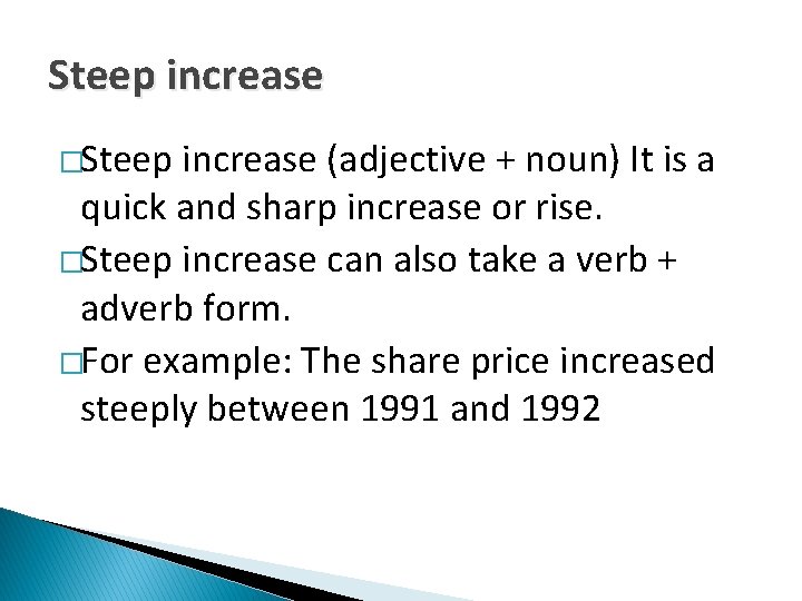 Steep increase �Steep increase (adjective + noun) It is a quick and sharp increase