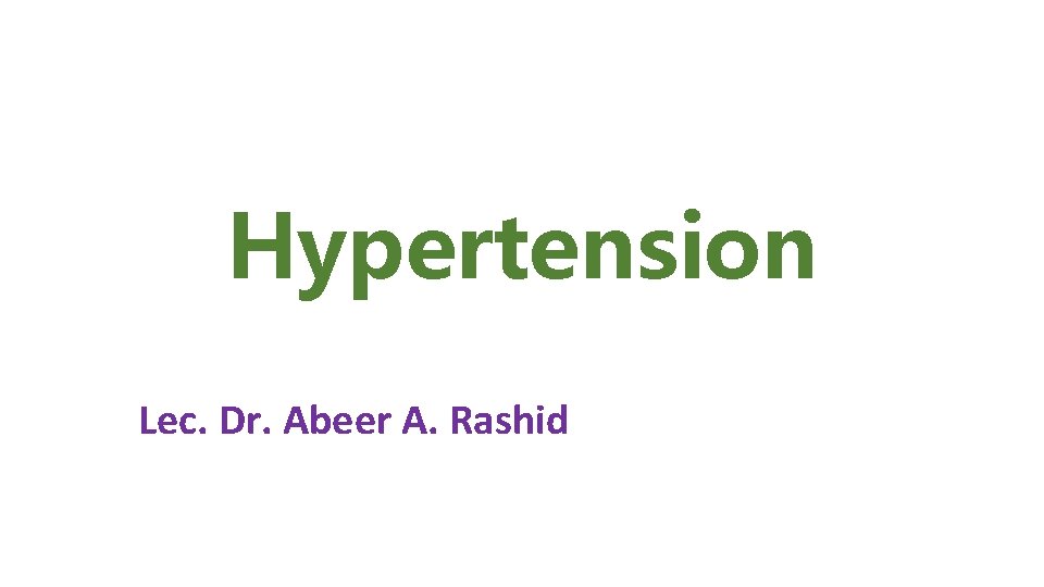 Hypertension Lec. Dr. Abeer A. Rashid 