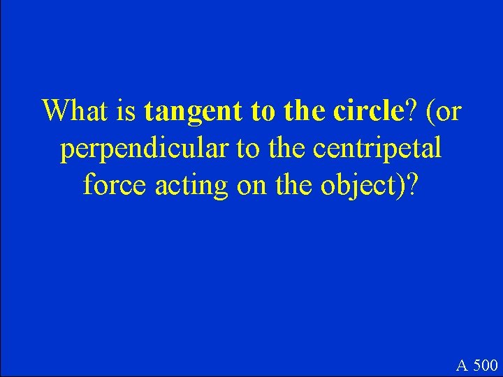 What is tangent to the circle? (or perpendicular to the centripetal force acting on