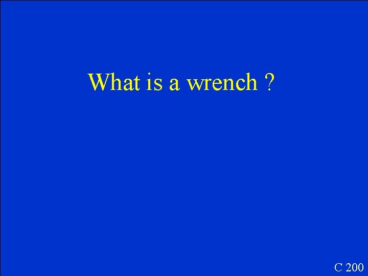 What is a wrench ? C 200 