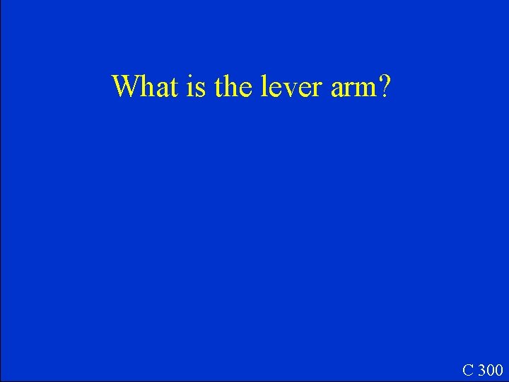 What is the lever arm? C 300 