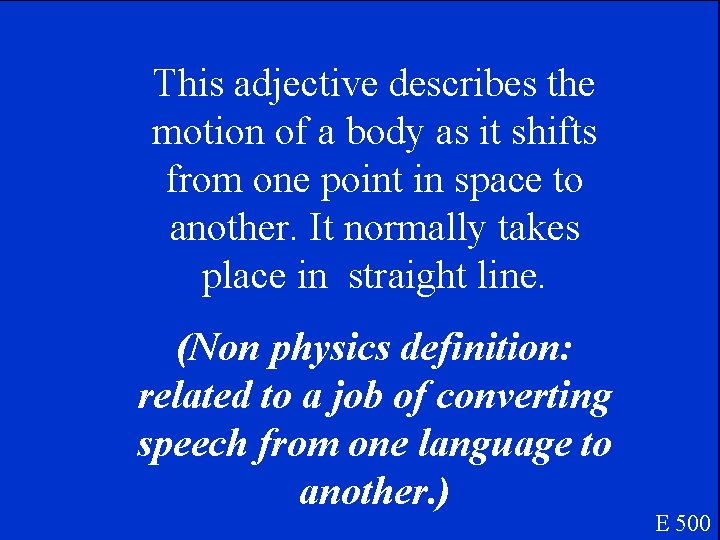 This adjective describes the motion of a body as it shifts from one point