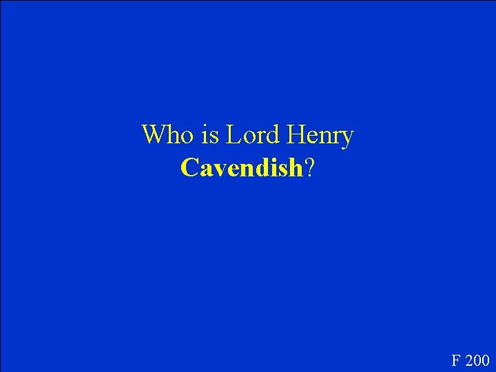 Who is Lord Henry Cavendish? F 200 