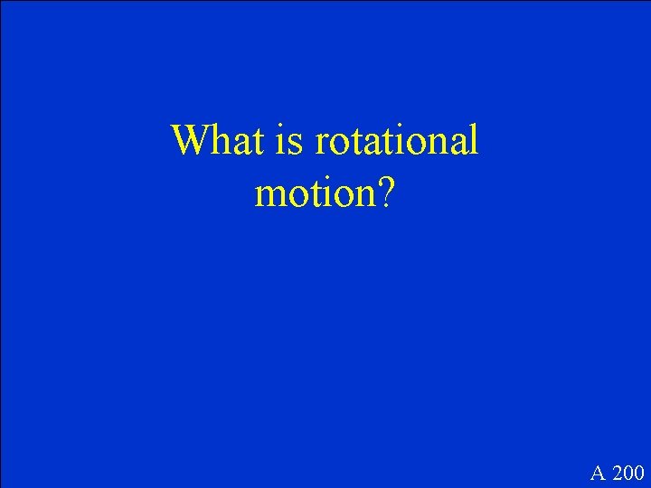 What is rotational motion? A 200 