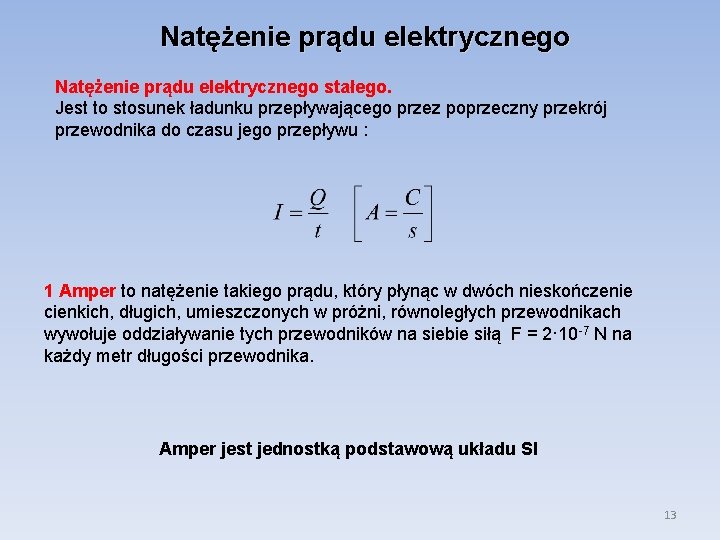 Natężenie prądu elektrycznego stałego. Jest to stosunek ładunku przepływającego przez poprzeczny przekrój przewodnika do