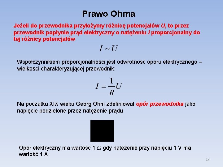 Prawo Ohma Jeżeli do przewodnika przyłożymy różnicę potencjałów U, to przez przewodnik popłynie prąd