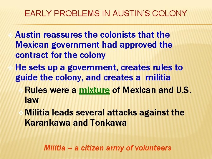 EARLY PROBLEMS IN AUSTIN’S COLONY v Austin reassures the colonists that the Mexican government