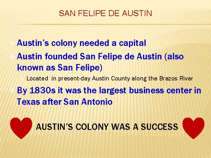 SAN FELIPE DE AUSTIN v Austin’s colony needed a capital v Austin founded San