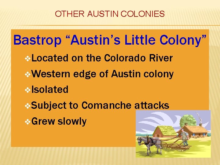 OTHER AUSTIN COLONIES Bastrop “Austin’s Little Colony” v. Located on the Colorado River v.