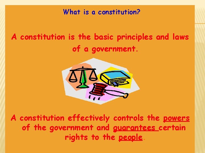 What is a constitution? A constitution is the basic principles and laws of a