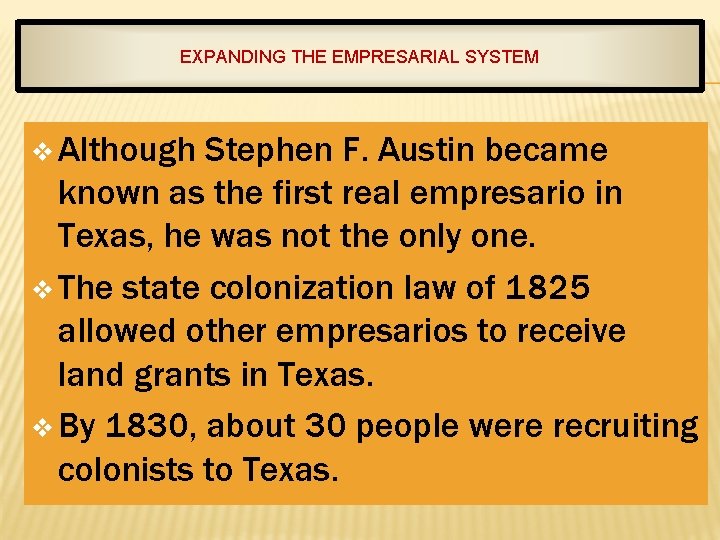 EXPANDING THE EMPRESARIAL SYSTEM v Although Stephen F. Austin became known as the first