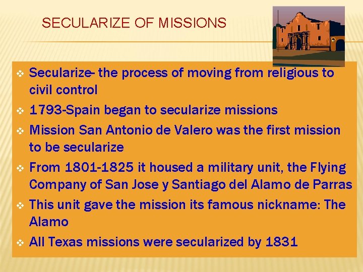 SECULARIZE OF MISSIONS v v v Secularize- the process of moving from religious to