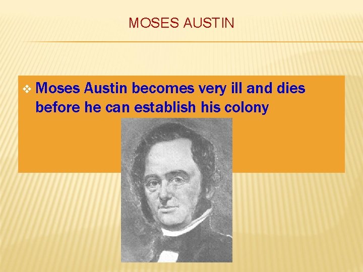 MOSES AUSTIN v Moses Austin becomes very ill and dies before he can establish