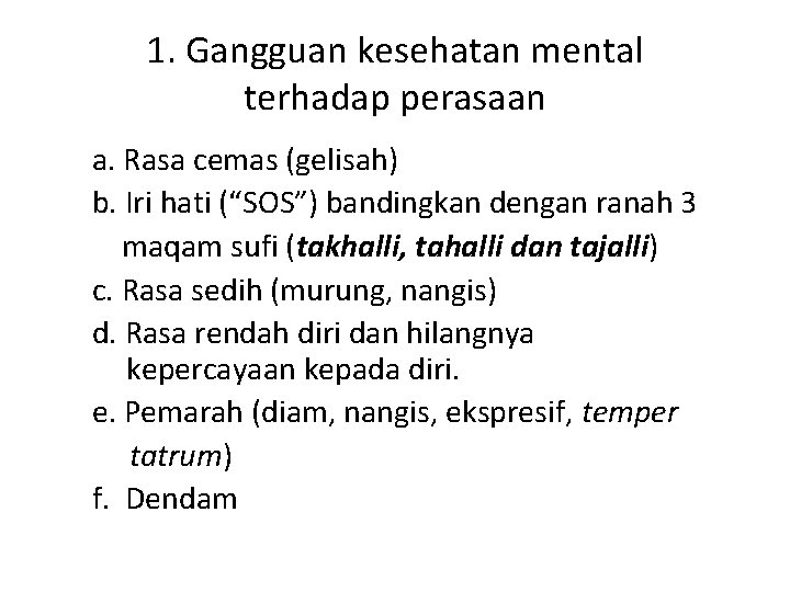 1. Gangguan kesehatan mental terhadap perasaan a. Rasa cemas (gelisah) b. Iri hati (“SOS”)