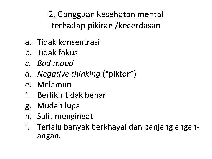 2. Gangguan kesehatan mental terhadap pikiran /kecerdasan a. b. c. d. e. f. g.