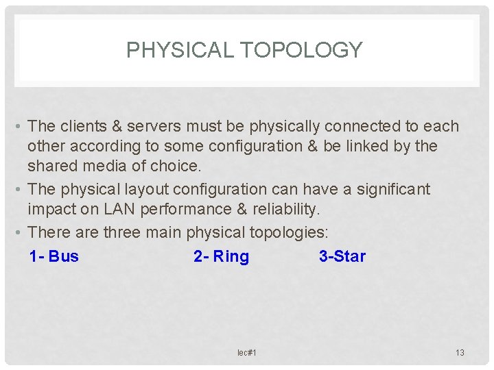 PHYSICAL TOPOLOGY • The clients & servers must be physically connected to each other