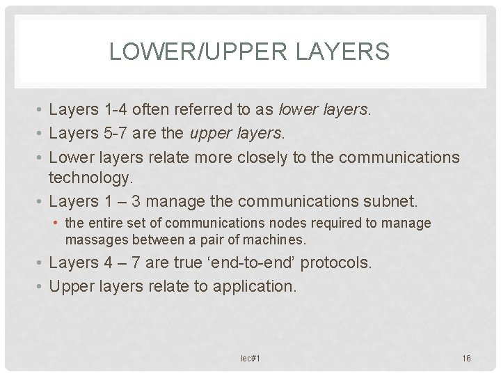 LOWER/UPPER LAYERS • Layers 1 -4 often referred to as lower layers. • Layers