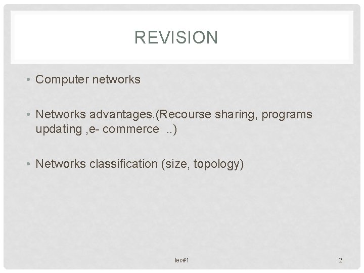 REVISION • Computer networks • Networks advantages. (Recourse sharing, programs updating , e- commerce.