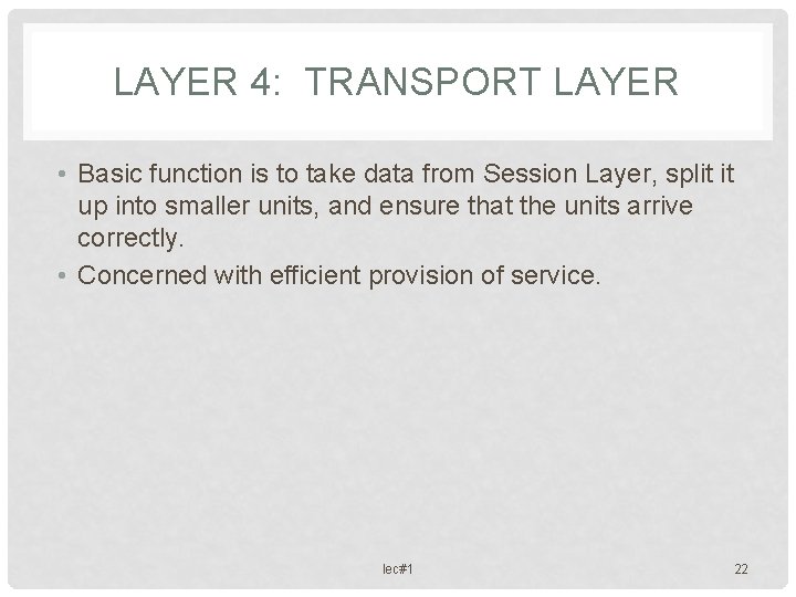 LAYER 4: TRANSPORT LAYER • Basic function is to take data from Session Layer,