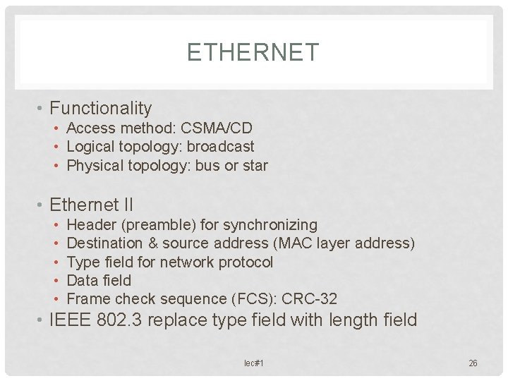 ETHERNET • Functionality • Access method: CSMA/CD • Logical topology: broadcast • Physical topology: