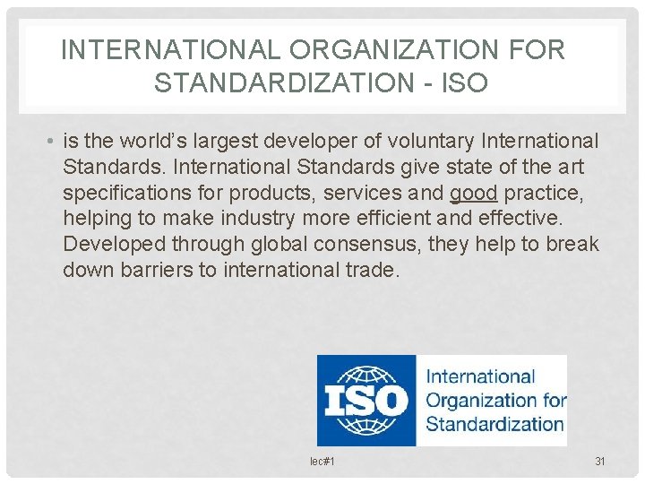 INTERNATIONAL ORGANIZATION FOR STANDARDIZATION - ISO • is the world’s largest developer of voluntary