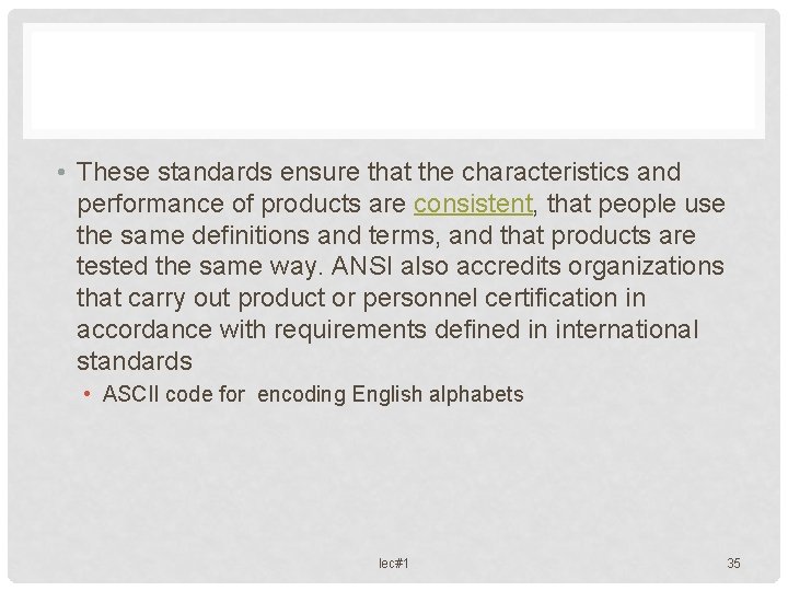  • These standards ensure that the characteristics and performance of products are consistent,