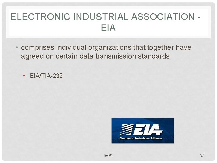 ELECTRONIC INDUSTRIAL ASSOCIATION EIA • comprises individual organizations that together have agreed on certain